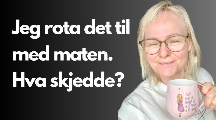 Plakat med bilde av Helga Opsett som holder en tekopp og teksten "Jeg rota det til med maten. Hva skjedde?"