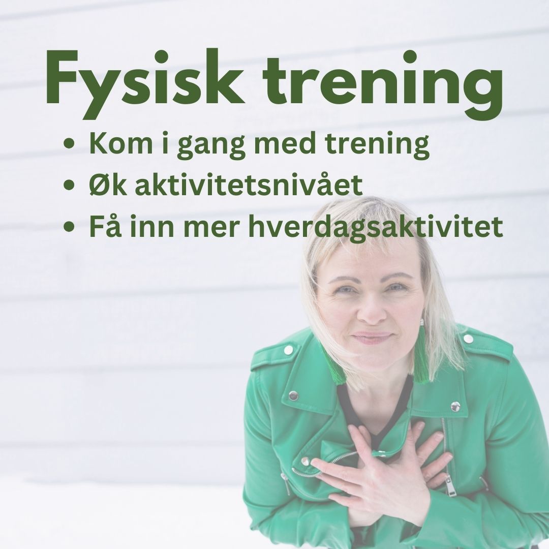 Bilde av coach Helga Opsett og teksten Fysisk trening: Kom i gang med trenig, øk aktivitetsnivået, få inn mer hverdagsaktivitet. 