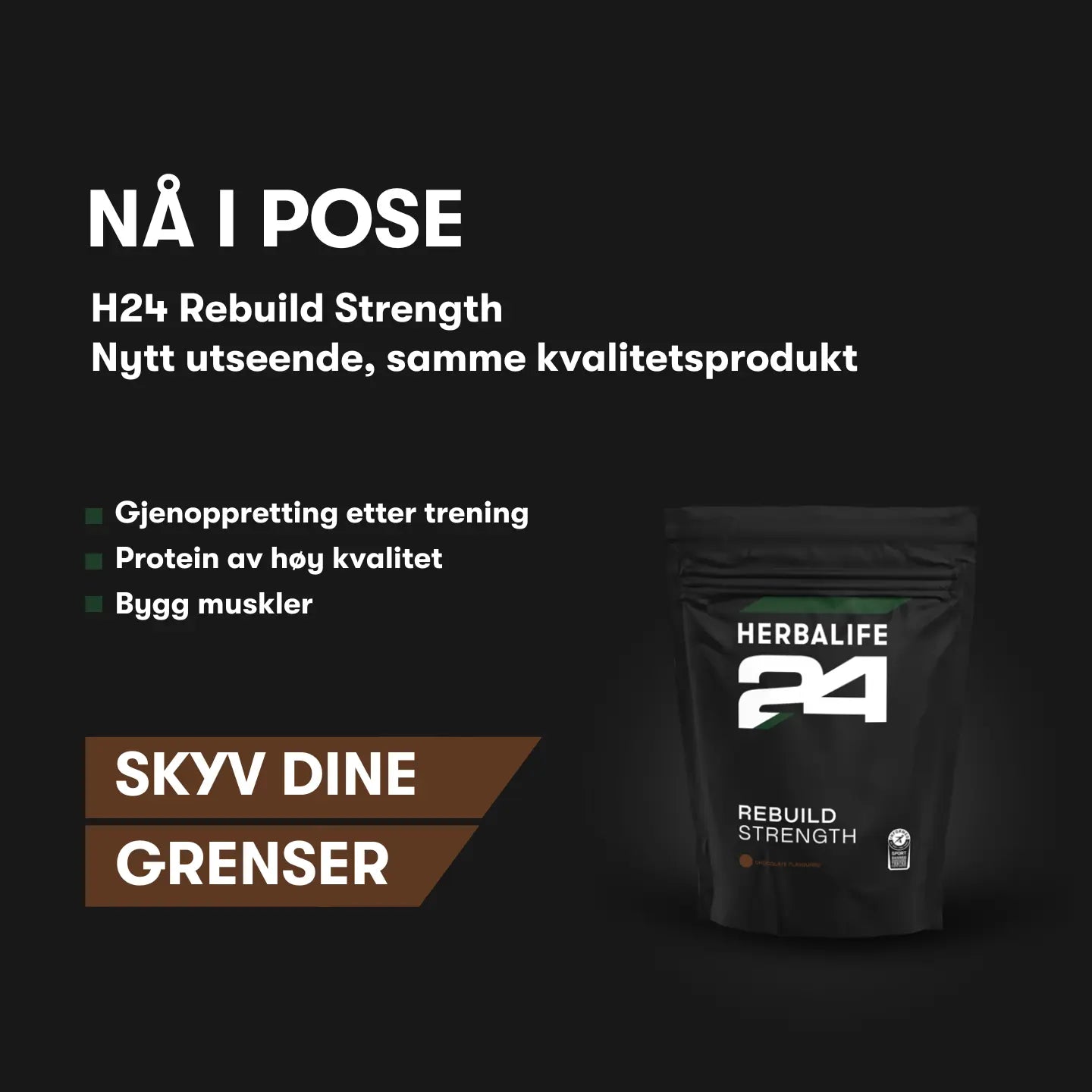 H24 Rebuild Strength pose med teksten Nå i pose. H24 Rebuild Strength. Nytt utseende, samme kvalitetsprodukt. Gjenoppretting etter trening. Protein av høy kvalitet. Bygg muskler. SKYV DINE GRENSER.