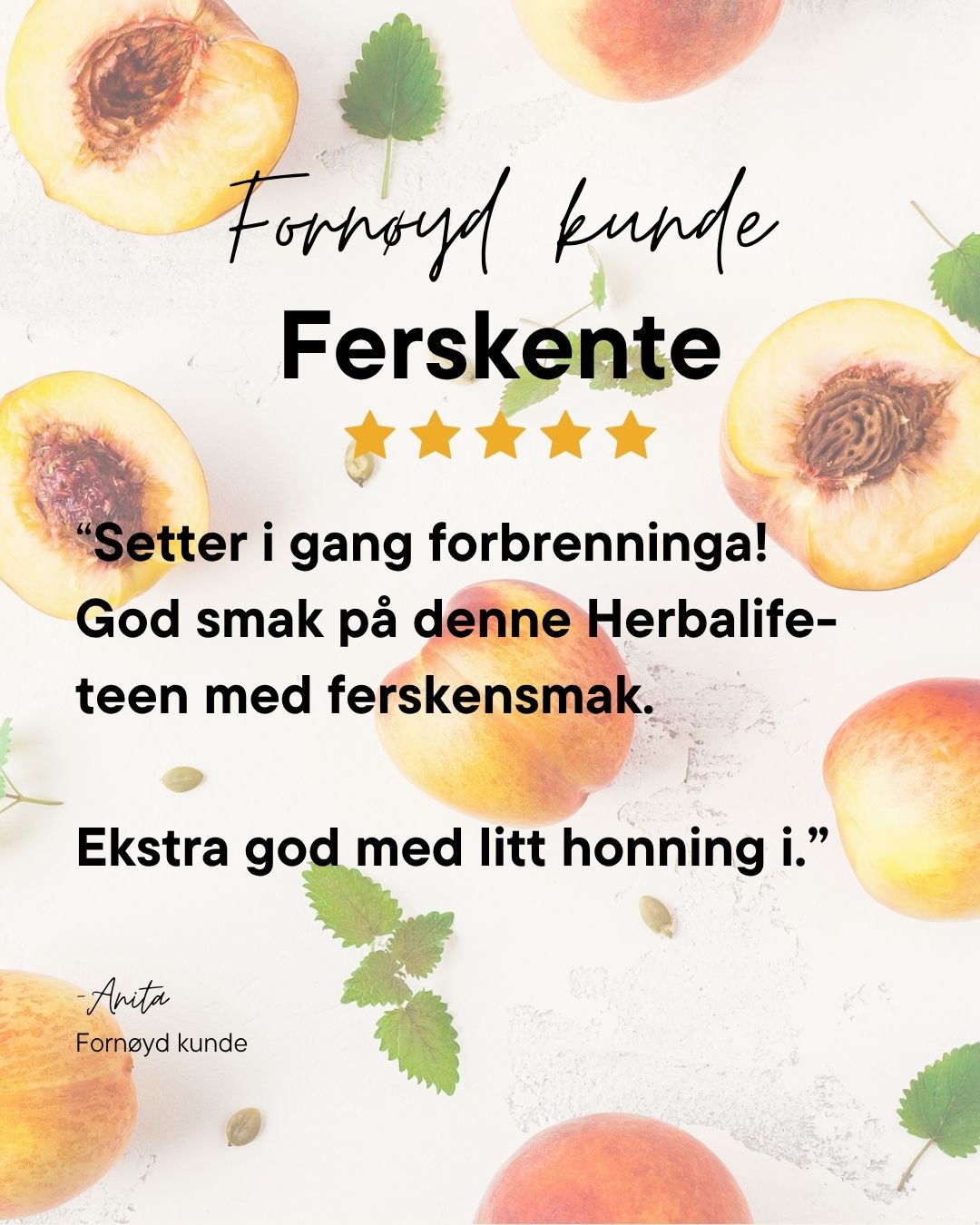 Herbalife urtete med fersken-smak i hvit boks avbildet med ferskener og grønne mynteblader på lys bakgrunn. Teksten viser fem stjerner og kundesitat: "Setter i gang forbrenninga! God smak på denne Herbalife-teen med ferskensmak. Ekstra god med litt honning i." Fornøyd kunde Anita.