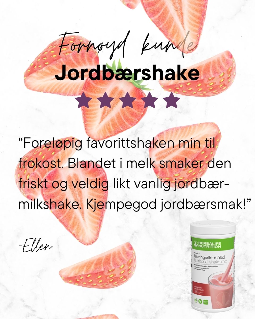 Fornøyd kunde Herbalife jordbærshake: “Foreløpig favorittshaken min til frokost. Blandet i melk smaker den friskt og veldig likt vanlig jordbær-milkshake. Kjempegod jordbærsmak!” -Ellen